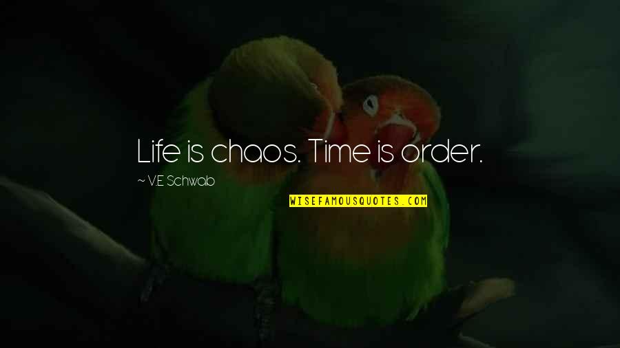 Life Is Chaos Quotes By V.E Schwab: Life is chaos. Time is order. Life Is Chaos Quotes By V.E Schwab: Life is chaos. Time is order.