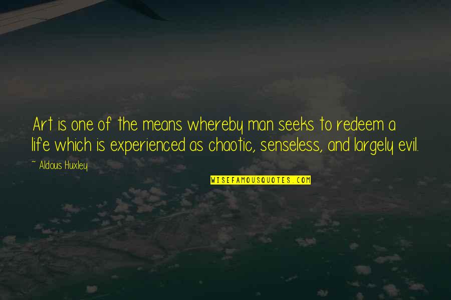 Life Is Chaotic Quotes By Aldous Huxley: Art is one of the means whereby man Life Is Chaotic Quotes By Aldous Huxley: Art is one of the means whereby man