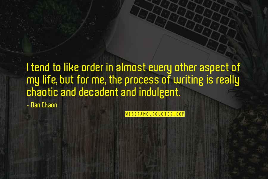 Life Is Chaotic Quotes By Dan Chaon: I tend to like order in almost every