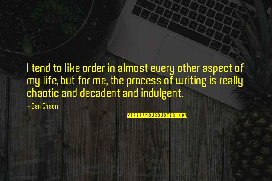 Life Is Chaotic Quotes By Dan Chaon: I tend to like order in almost every Life Is Chaotic Quotes By Dan Chaon: I tend to like order in almost every