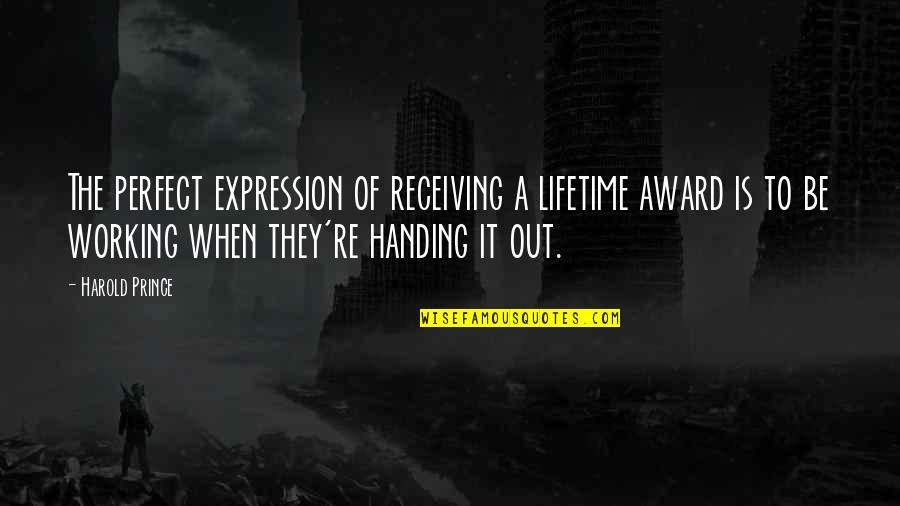 Life Is Chaotic Quotes By Harold Prince: The perfect expression of receiving a lifetime award