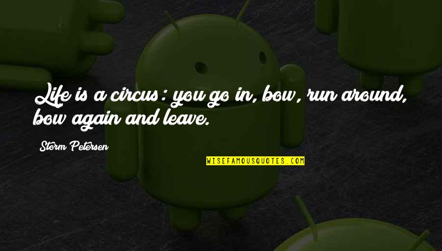 Life Is Circus Quotes By Storm Petersen: Life is a circus: you go in, bow, Life Is Circus Quotes By Storm Petersen: Life is a circus: you go in, bow,