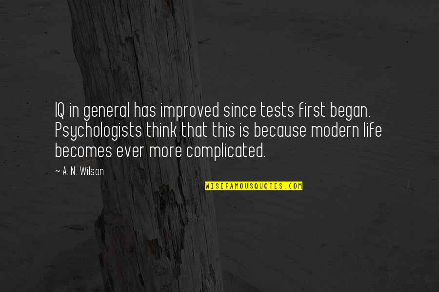 Life Is Complicated Quotes By A. N. Wilson: IQ in general has improved since tests first