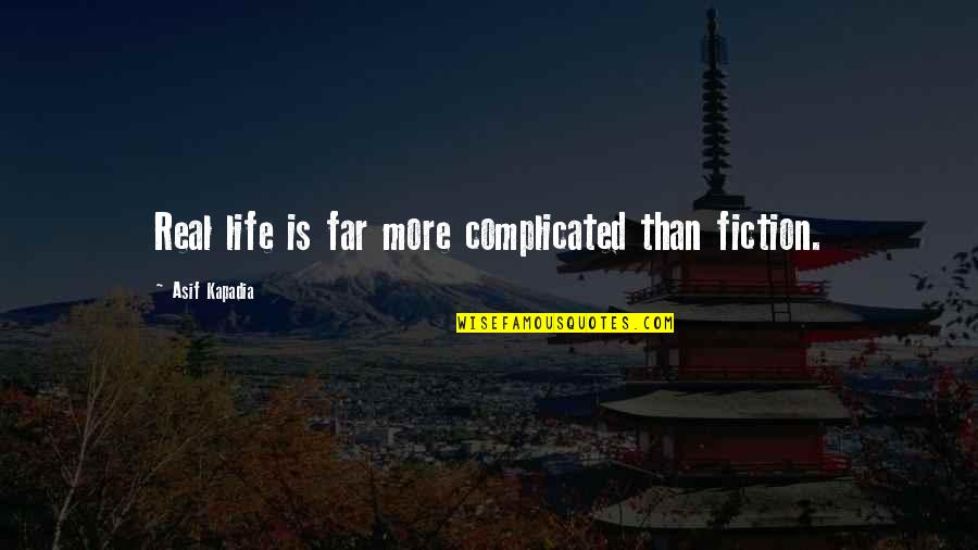 Life Is Complicated Quotes By Asif Kapadia: Real life is far more complicated than fiction.