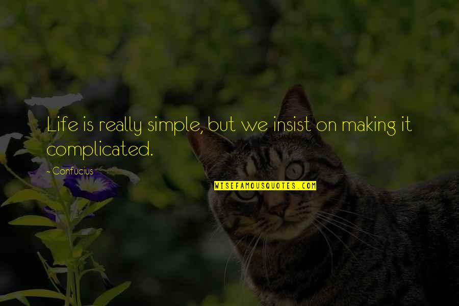 Life Is Complicated Quotes By Confucius: Life is really simple, but we insist on