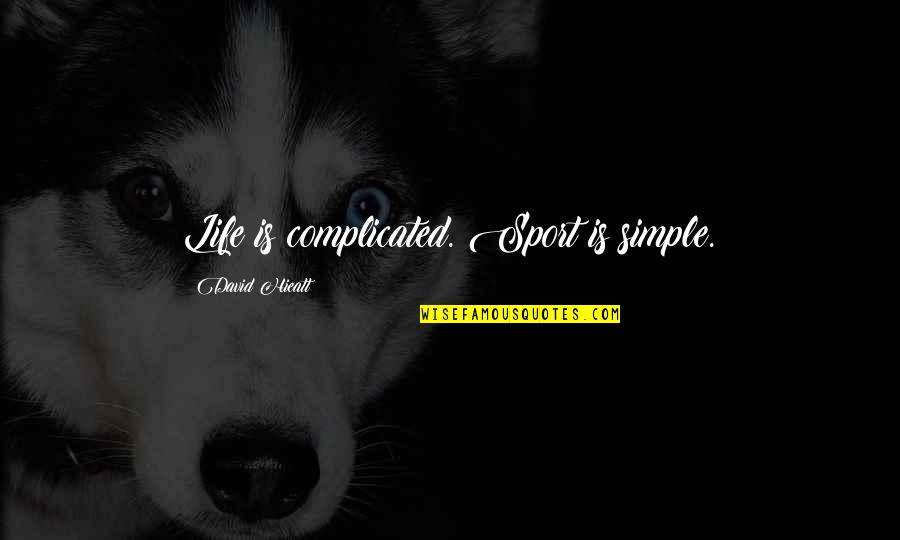 Life Is Complicated Quotes By David Hieatt: Life is complicated. Sport is simple.