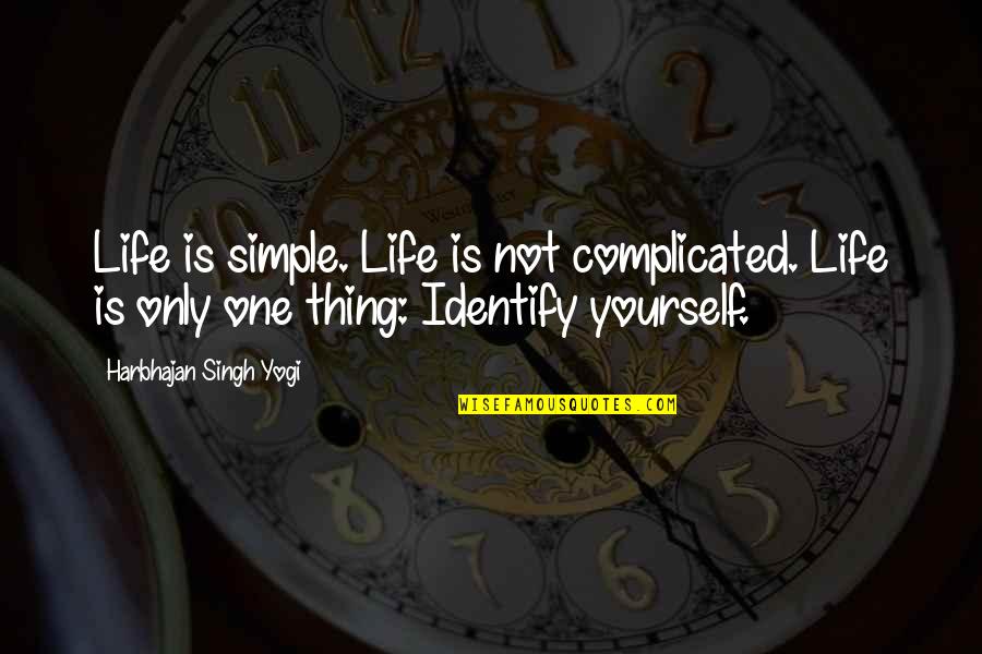 Life Is Complicated Quotes By Harbhajan Singh Yogi: Life is simple. Life is not complicated. Life