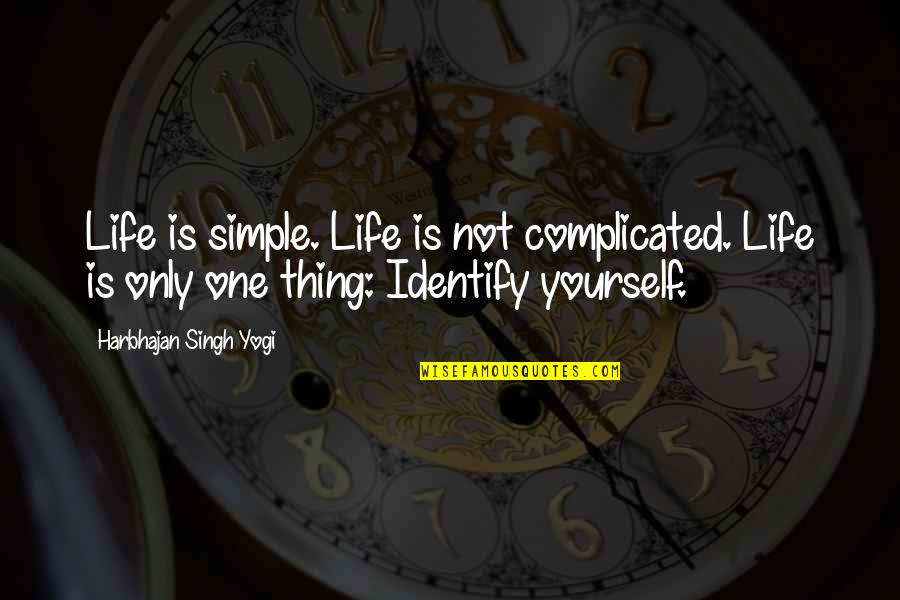 Life Is Complicated Quotes By Harbhajan Singh Yogi: Life is simple. Life is not complicated. Life Life Is Complicated Quotes By Harbhajan Singh Yogi: Life is simple. Life is not complicated. Life