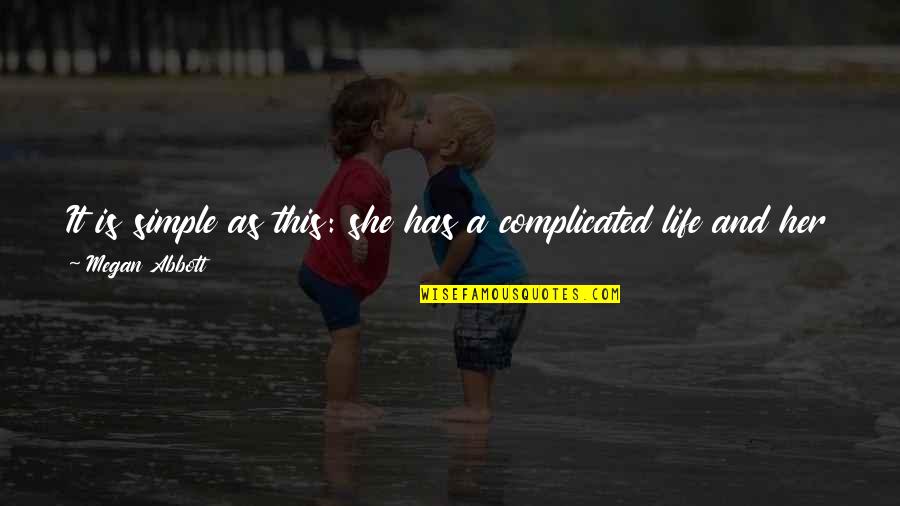 Life Is Complicated Quotes By Megan Abbott: It is simple as this: she has a