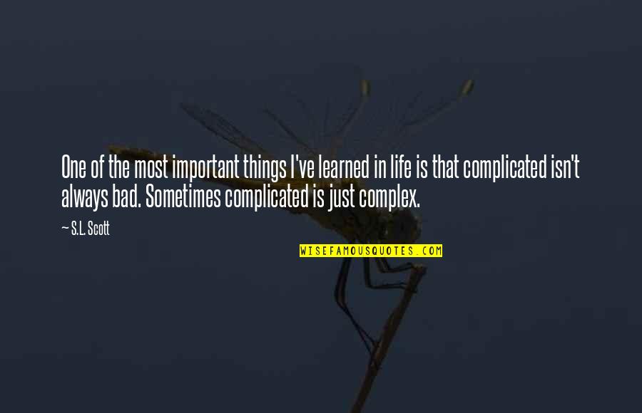 Life Is Complicated Quotes By S.L. Scott: One of the most important things I've learned