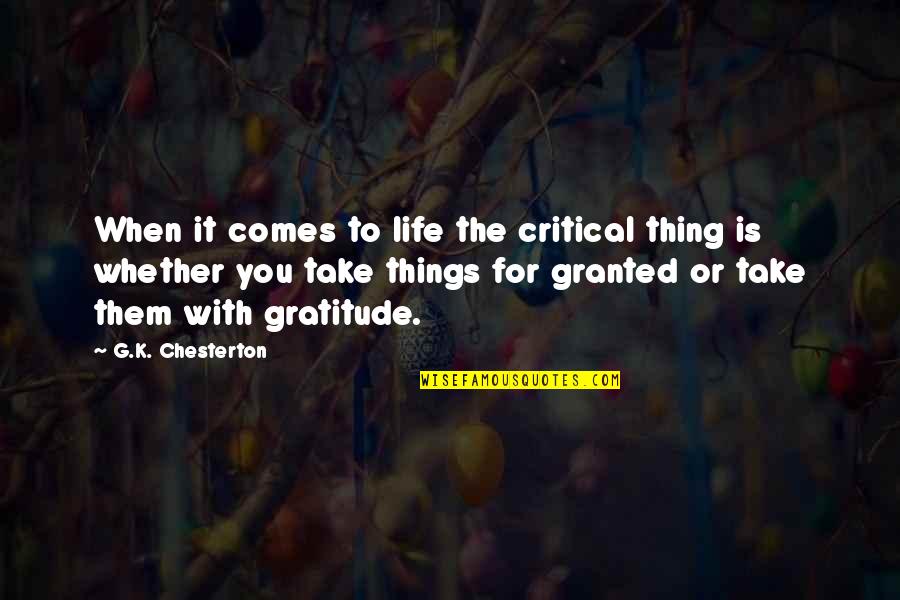Life Is Critical Quotes By G.K. Chesterton: When it comes to life the critical thing Life Is Critical Quotes By G.K. Chesterton: When it comes to life the critical thing