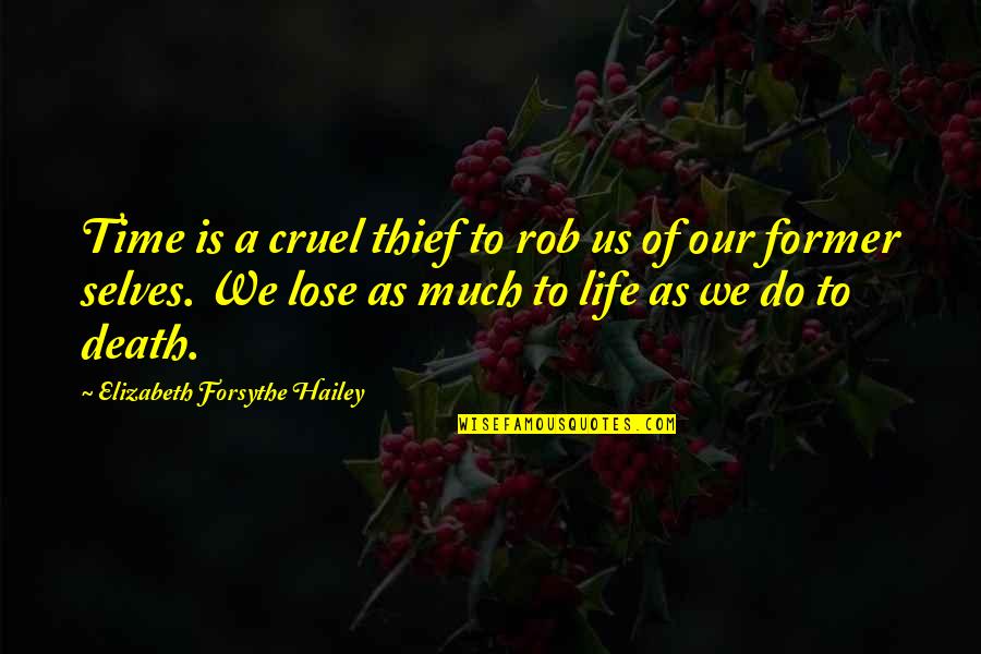 Life Is Cruel Quotes By Elizabeth Forsythe Hailey: Time is a cruel thief to rob us