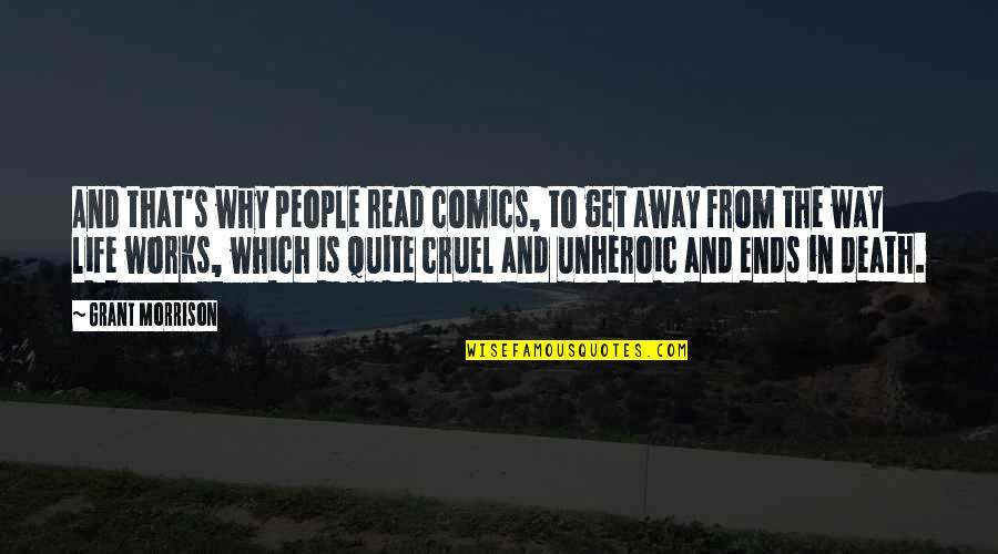 Life Is Cruel Quotes By Grant Morrison: And that's why people read comics, to get