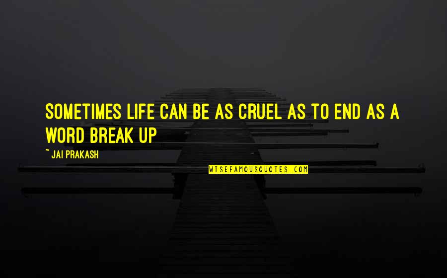 Life Is Cruel Sometimes Quotes By Jai Prakash: Sometimes life can be as cruel as to