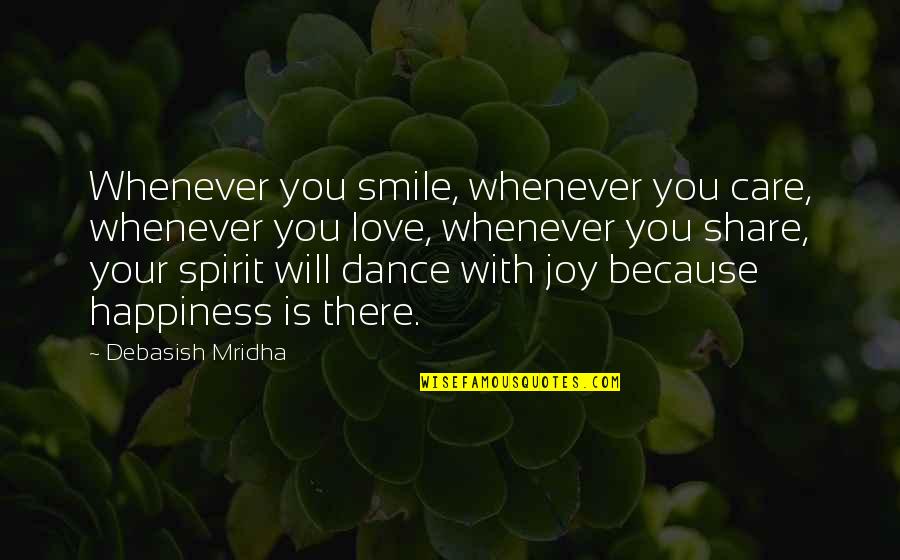 Life Is Dance Quotes By Debasish Mridha: Whenever you smile, whenever you care, whenever you