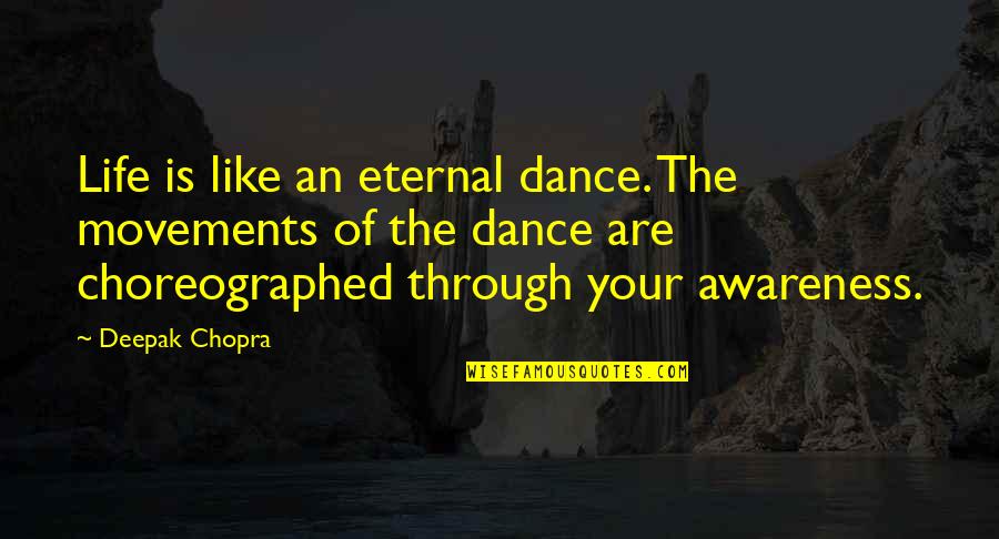 Life Is Dance Quotes By Deepak Chopra: Life is like an eternal dance. The movements