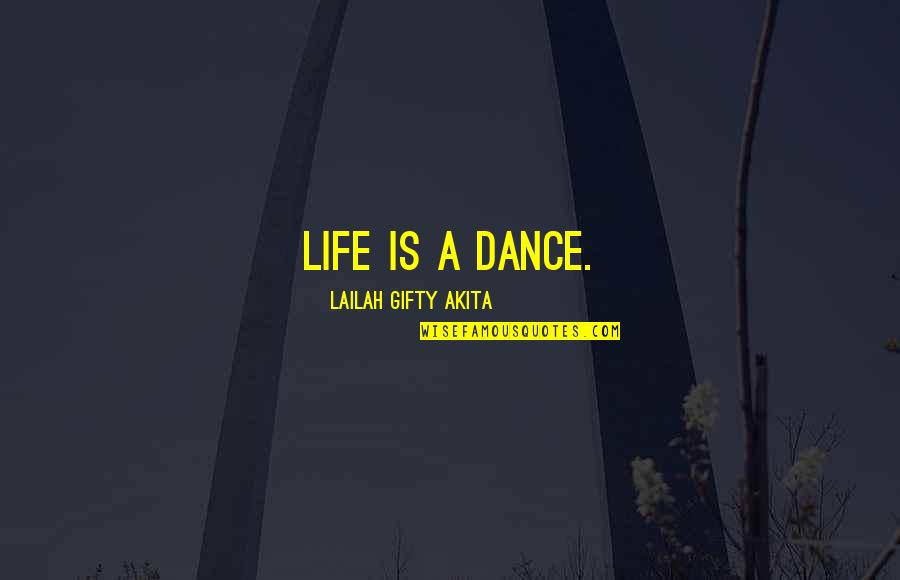 Life Is Dance Quotes By Lailah Gifty Akita: Life is a dance.