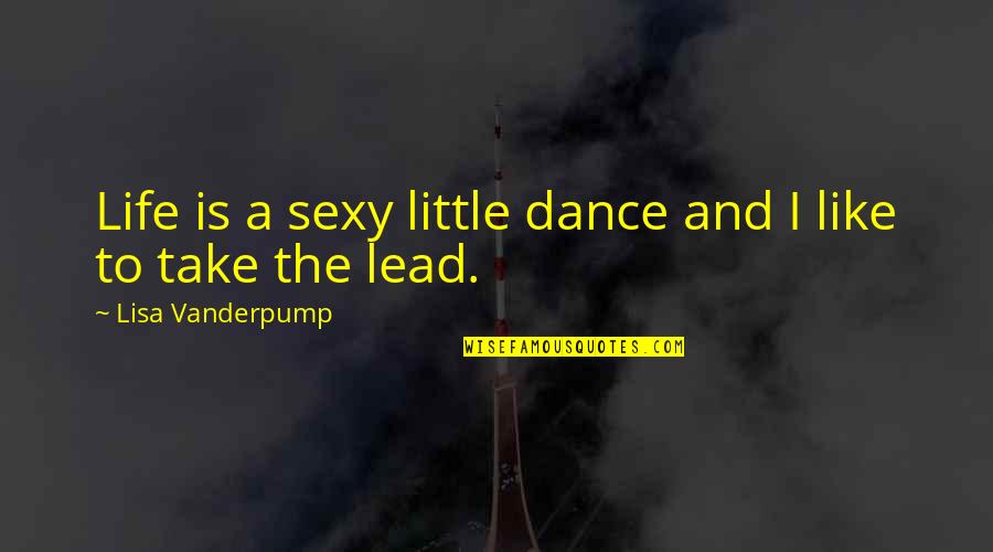 Life Is Dance Quotes By Lisa Vanderpump: Life is a sexy little dance and I