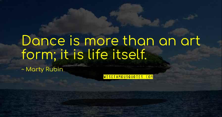 Life Is Dance Quotes By Marty Rubin: Dance is more than an art form; it