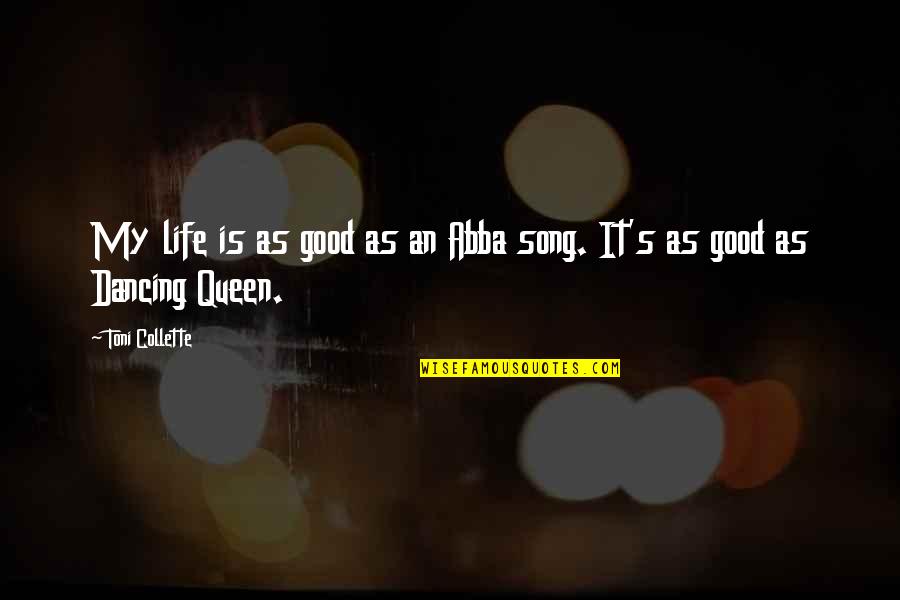 Life Is Dancing Quotes By Toni Collette: My life is as good as an Abba