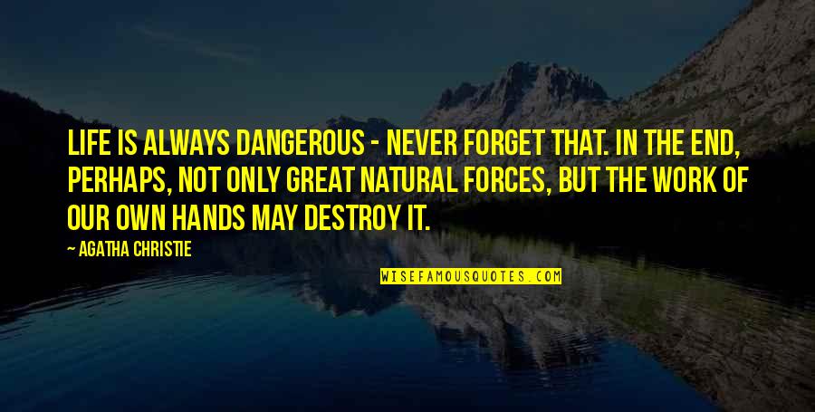 Life Is Dangerous Quotes By Agatha Christie: Life is always dangerous - never forget that. Life Is Dangerous Quotes By Agatha Christie: Life is always dangerous - never forget that.