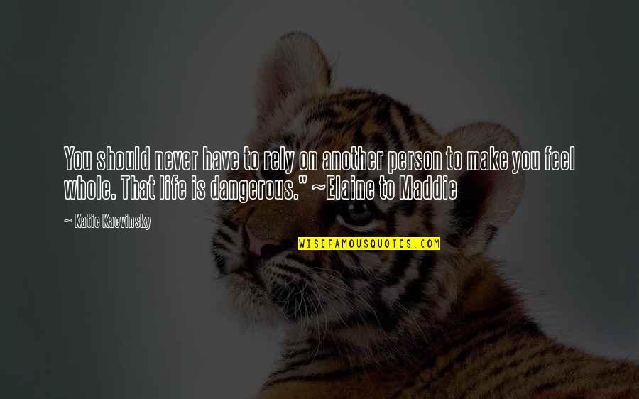 Life Is Dangerous Quotes By Katie Kacvinsky: You should never have to rely on another Life Is Dangerous Quotes By Katie Kacvinsky: You should never have to rely on another
