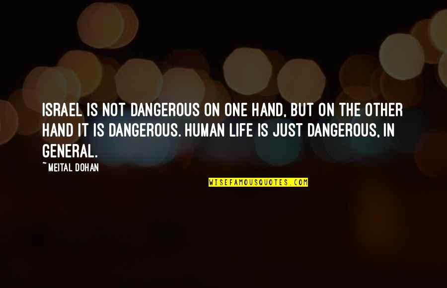 Life Is Dangerous Quotes By Meital Dohan: Israel is not dangerous on one hand, but Life Is Dangerous Quotes By Meital Dohan: Israel is not dangerous on one hand, but