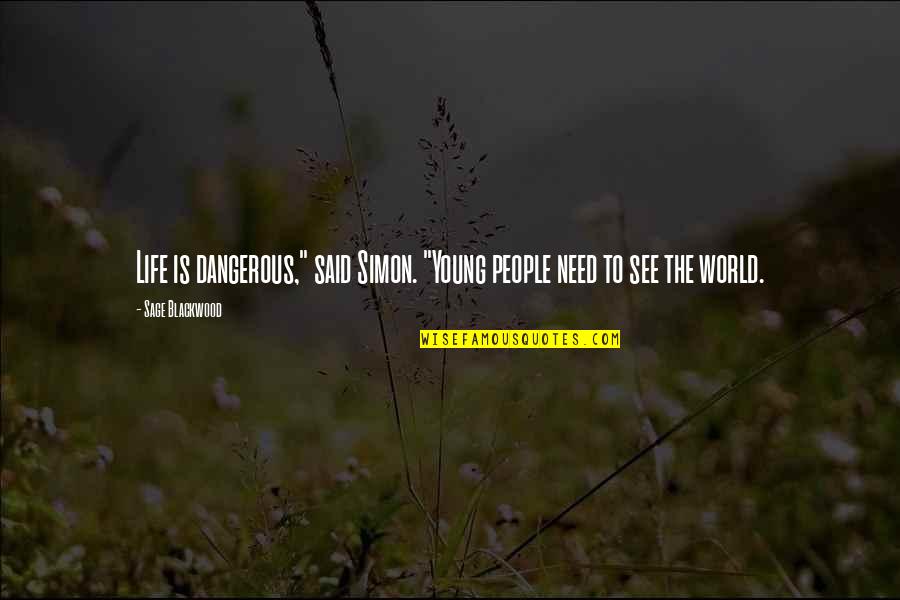 Life Is Dangerous Quotes By Sage Blackwood: Life is dangerous," said Simon. "Young people need Life Is Dangerous Quotes By Sage Blackwood: Life is dangerous," said Simon. "Young people need