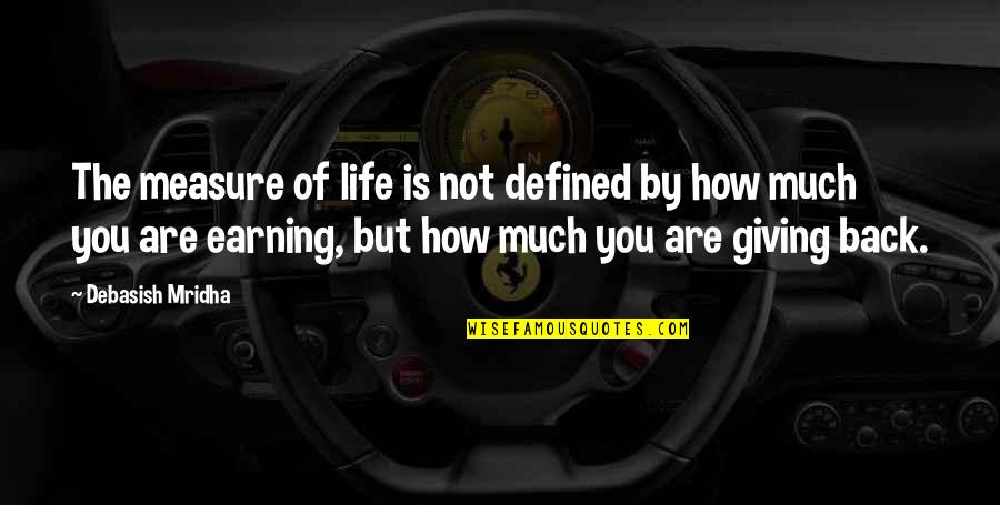 Life Is Defined By Quotes By Debasish Mridha: The measure of life is not defined by