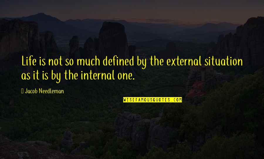 Life Is Defined By Quotes By Jacob Needleman: Life is not so much defined by the
