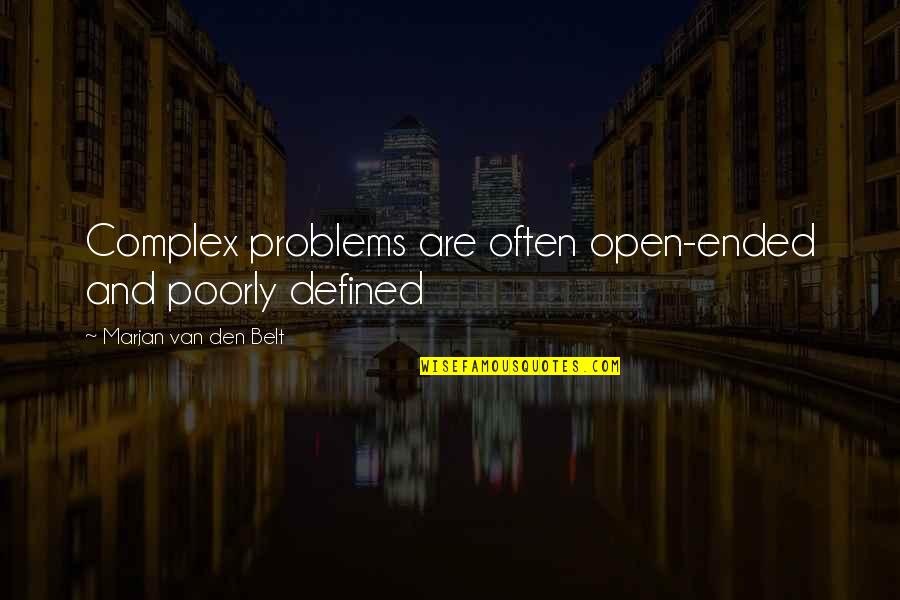 Life Is Defined By Quotes By Marjan Van Den Belt: Complex problems are often open-ended and poorly defined