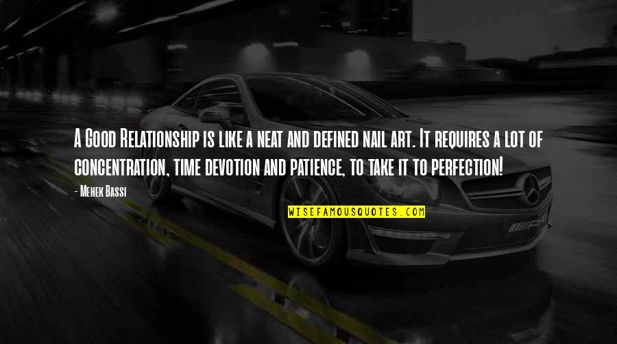 Life Is Defined By Quotes By Mehek Bassi: A Good Relationship is like a neat and