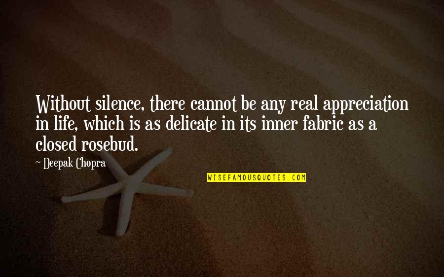 Life Is Delicate Quotes By Deepak Chopra: Without silence, there cannot be any real appreciation