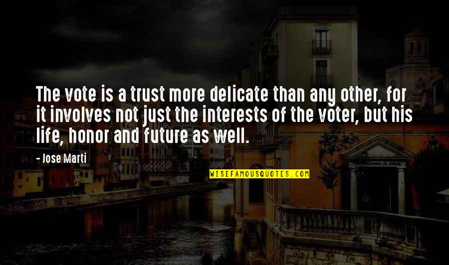 Life Is Delicate Quotes By Jose Marti: The vote is a trust more delicate than