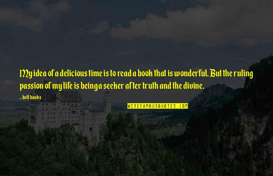 Life Is Delicious Quotes By Bell Hooks: My idea of a delicious time is to