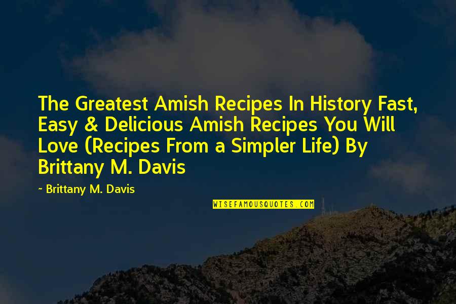 Life Is Delicious Quotes By Brittany M. Davis: The Greatest Amish Recipes In History Fast, Easy