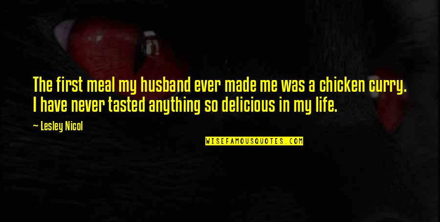 Life Is Delicious Quotes By Lesley Nicol: The first meal my husband ever made me
