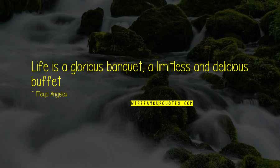 Life Is Delicious Quotes By Maya Angelou: Life is a glorious banquet, a limitless and