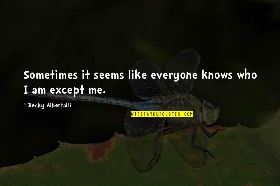 Life Is Demanding Quotes By Becky Albertalli: Sometimes it seems like everyone knows who I Life Is Demanding Quotes By Becky Albertalli: Sometimes it seems like everyone knows who I