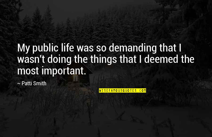 Life Is Demanding Quotes By Patti Smith: My public life was so demanding that I