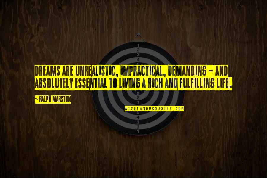 Life Is Demanding Quotes By Ralph Marston: Dreams are unrealistic, impractical, demanding - and absolutely Life Is Demanding Quotes By Ralph Marston: Dreams are unrealistic, impractical, demanding - and absolutely