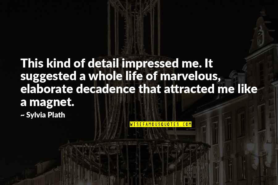 Life Is Demanding Quotes By Sylvia Plath: This kind of detail impressed me. It suggested Life Is Demanding Quotes By Sylvia Plath: This kind of detail impressed me. It suggested