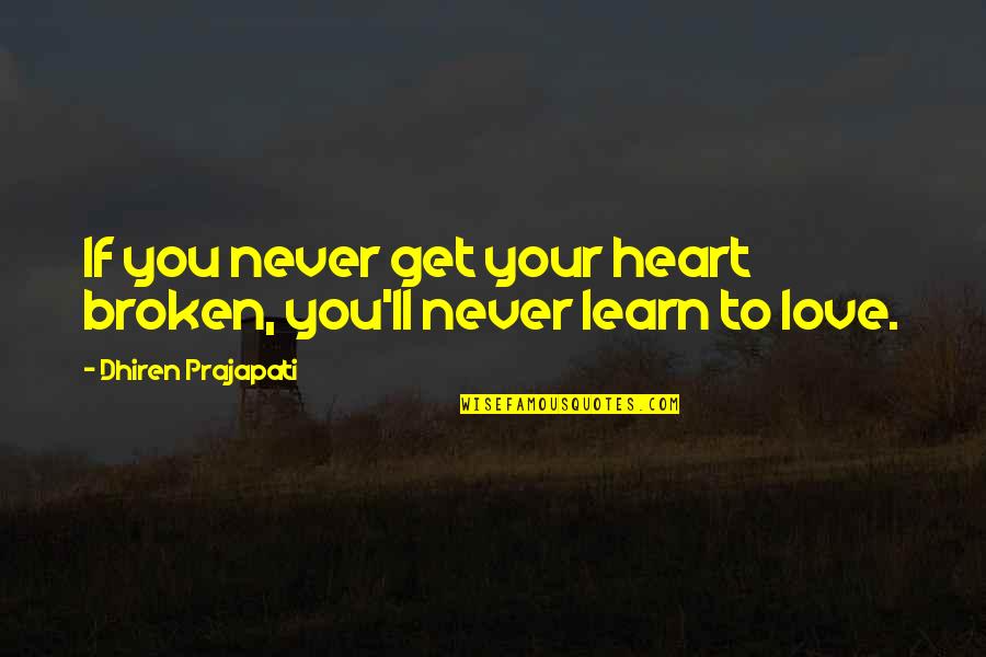 Life Is Depressing Quotes By Dhiren Prajapati: If you never get your heart broken, you'll Life Is Depressing Quotes By Dhiren Prajapati: If you never get your heart broken, you'll
