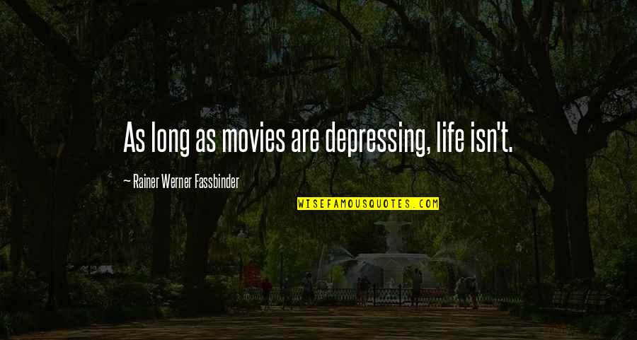 Life Is Depressing Quotes By Rainer Werner Fassbinder: As long as movies are depressing, life isn't. Life Is Depressing Quotes By Rainer Werner Fassbinder: As long as movies are depressing, life isn't.
