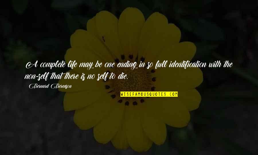 Life Is Die Quotes By Bernard Berenson: A complete life may be one ending in Life Is Die Quotes By Bernard Berenson: A complete life may be one ending in