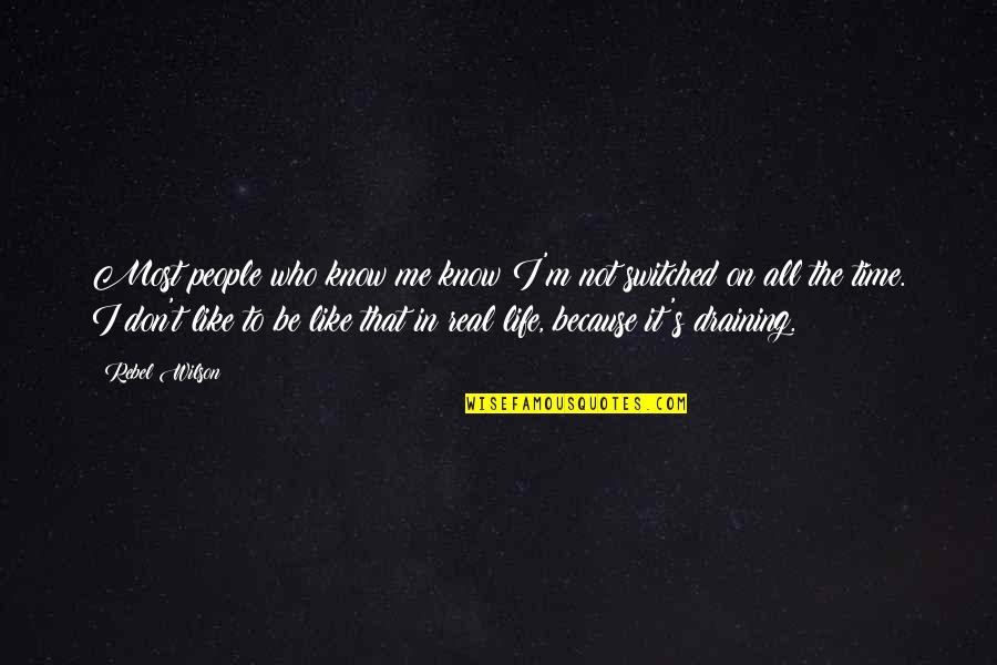 Life Is Draining Quotes By Rebel Wilson: Most people who know me know I'm not Life Is Draining Quotes By Rebel Wilson: Most people who know me know I'm not