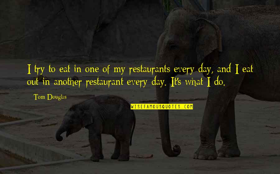 Life Is Draining Quotes By Tom Douglas: I try to eat in one of my Life Is Draining Quotes By Tom Douglas: I try to eat in one of my