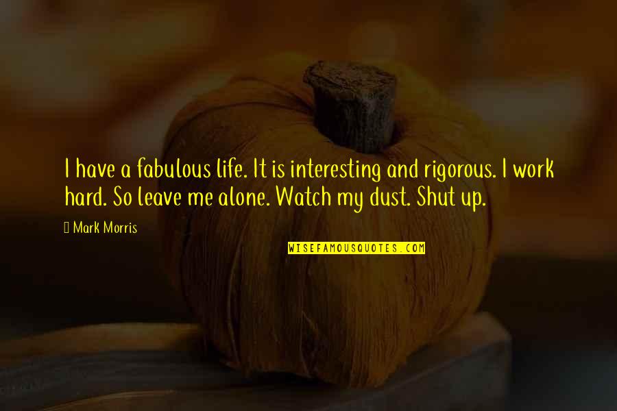Life Is Dust Quotes By Mark Morris: I have a fabulous life. It is interesting Life Is Dust Quotes By Mark Morris: I have a fabulous life. It is interesting