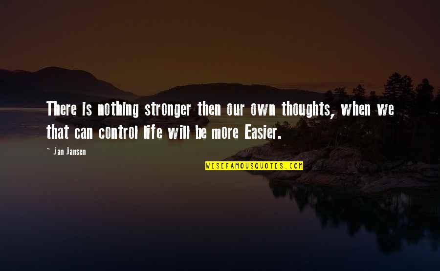 Life Is Easier Quotes By Jan Jansen: There is nothing stronger then our own thoughts,