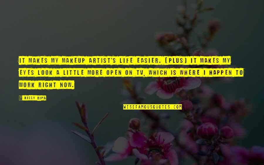 Life Is Easier Quotes By Kelly Ripa: It makes my makeup artist's life easier. [Plus]